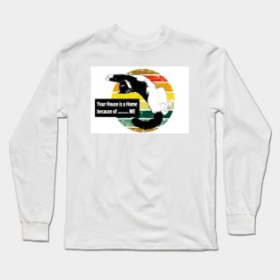 Your house is a home because of  ME  Copyright TeAnne Long Sleeve T-Shirt